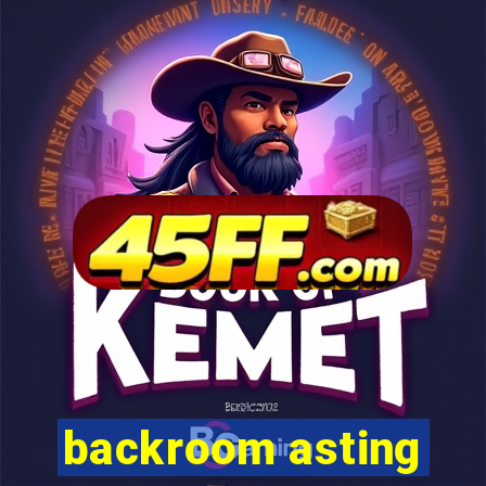backroom asting